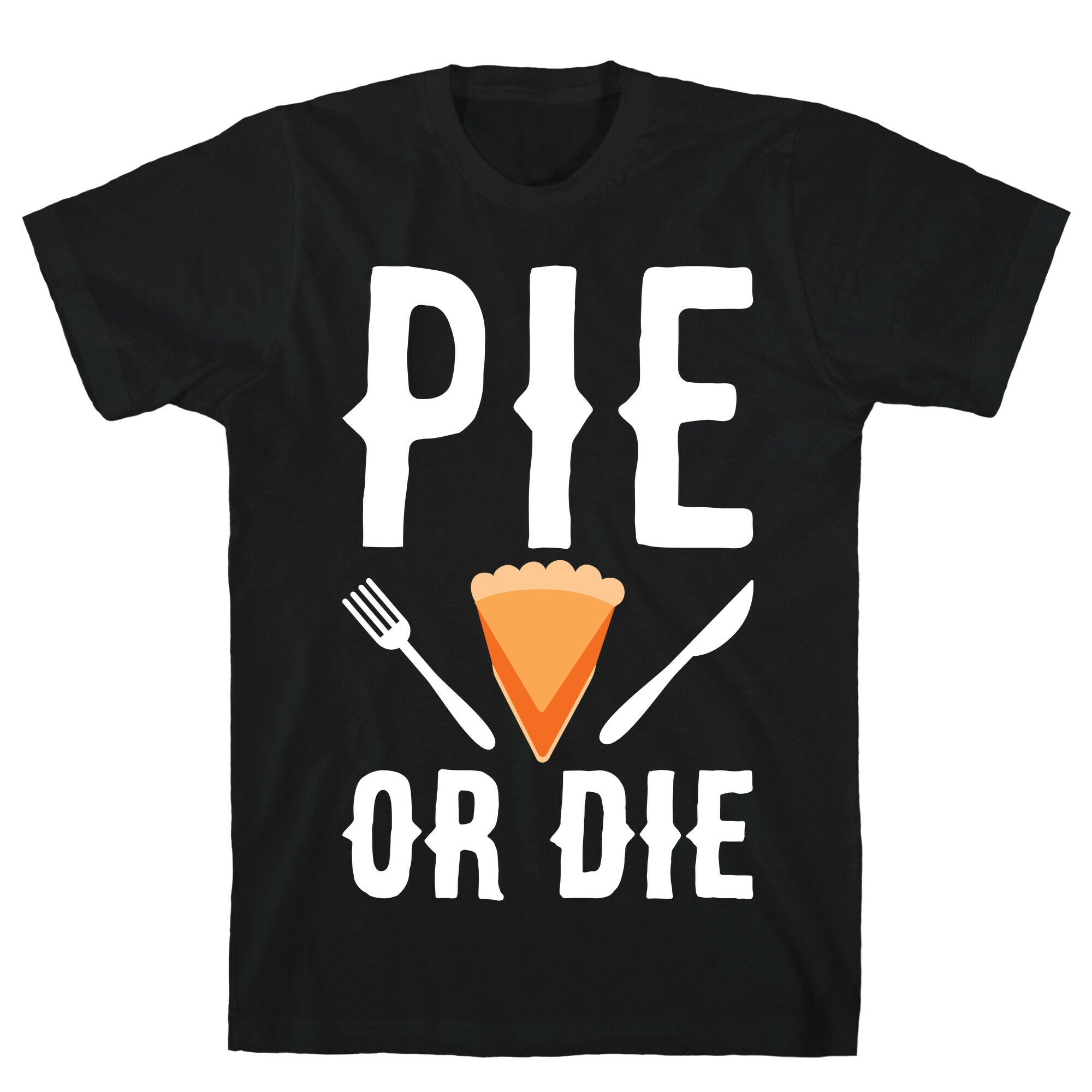 Pie or Die T-Shirt
